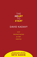 The Heart to Start: Stop Procrastinating & Start Creating