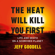 The Heat Will Kill You First: Life and Death on a Scorched Planet
