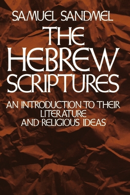 The Hebrew Scriptures: An Introduction to Their Literature and Religious Ideas - Sandmel, Samuel, Rabbi