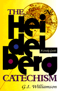 The Heidelberg Catechism: A Study Guide