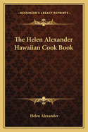 The Helen Alexander Hawaiian Cook Book