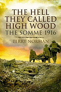 The Hell They Called High Wood: The Somme 1916
