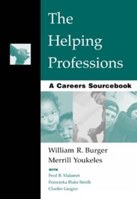 The Helping Professions: A Careers Sourcebook - Burger, William R, and Youkeles, Merrill, and Malamet, Fred B