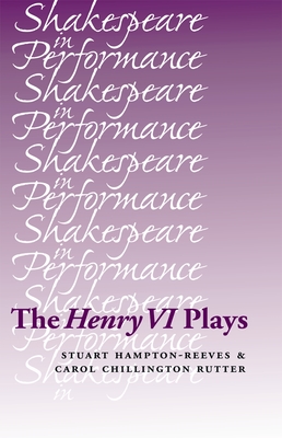 The Henry VI Plays - Hampton-Reeves, Stuart, and Chillington Rutter, Carol