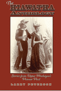 The Hiawatha Anthology: Stories from Upper Michigan's Pioneer Past