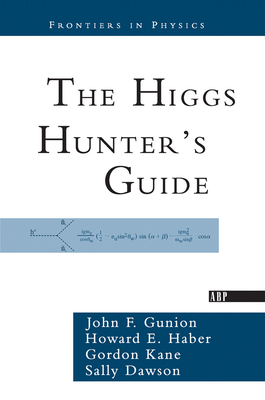The Higgs Hunter's Guide - Gunion, John F., and Haber, Howard, and Kane, Gordon