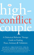 The High-Conflict Couple: A Dialectical Behavior Therapy Guide to Finding Peace, Intimacy, and Validation