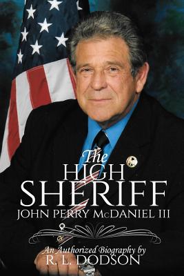 The High Sheriff: John Perry McDaniel III - Dodson, R L