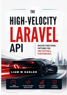 The High-Velocity Laravel API: Master Functional Patterns for Unstoppable Performance