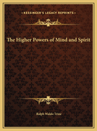 The Higher Powers of Mind and Spirit