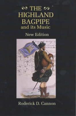 The Highland Bagpipe and Its Music - Cannon, Roderick D