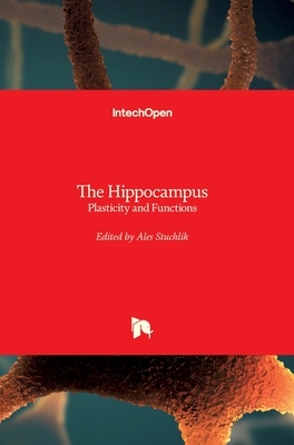 The Hippocampus: Plasticity and Functions - Stuchlik, Ales (Editor)