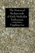 The Historical Backgrounds of Early Methodist Enthusiasm