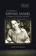 The Histories of Raphael Samuel: A Portrait of a People's Historian