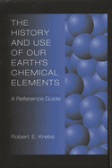 The History and Use of Our Earth's Chemical Elements: A Reference Guide