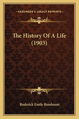 The History of a Life (1903) - Rombauer, Roderick Emile