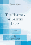 The History of British India, Vol. 1 (Classic Reprint)