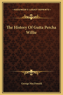 The History of Gutta-Percha Willie