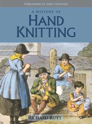 The History of Hand Knitting - Rutt, Richard