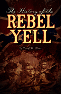 The History of the Rebel Yell