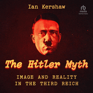 The Hitler Myth: Image and Reality in the Third Reich