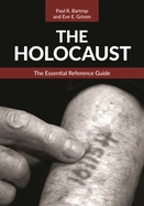 The Holocaust: The Essential Reference Guide