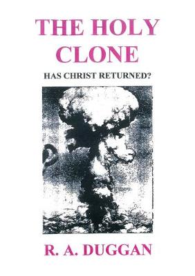 The Holy Clone - Duggan, R. A.