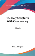 The Holy Scriptures With Commentary: Micah