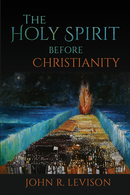 The Holy Spirit Before Christianity - Levison, John R