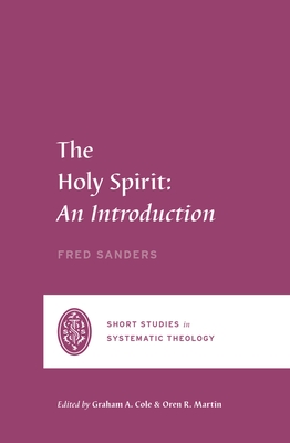 The Holy Spirit - Sanders, Fred, and Martin, Oren R. (Series edited by), and Cole, Graham A. (Series edited by)