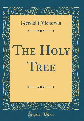 The Holy Tree (Classic Reprint) - O'Donovan, Gerald