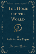 The Home and the World (Classic Reprint)
