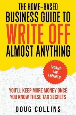 The Home-Based Business Guide to Write Off Almost Anything - Collins, Doug