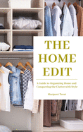 The Home Edit: A Guide to Organizing Home and Conquering the Clutter with Style (Essence Edition)
