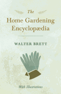The Home Gardening Encyclop�dia - With Illustrations