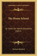 The Home School: Or Hints on Home Education (1857)