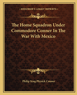 The Home Squadron Under Commodore Conner In The War With Mexico