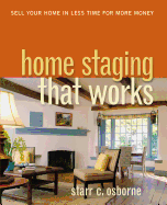 The Home Staging That Works: Sell Your Home in Less Time for More Money