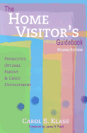 The Home Visitor's Guidebook: Promoting Optimal Parent and Child Development - Klass, Carol