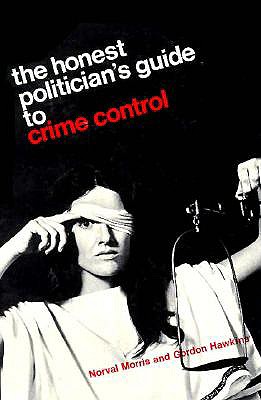 The Honest Politician's Guide to Crime Control - Morris, Norval, and Hawkins, Gordon J