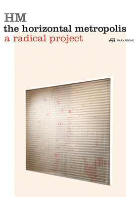 The Horizontal Metropolis: A Radical Project - Cavalieri, Chiara, and Vigano, Paola