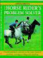 The Horse Rider's Problem Solver: Provides Practical Solutions to the Most Common Problems - Britton, Vanessa
