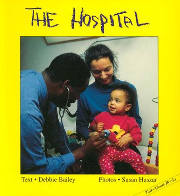 The Hospital - Bailey, Debbie, and Huszar, Sue (Photographer), and Huszar, Susan (Photographer)