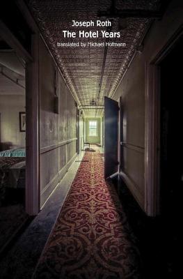 The Hotel Years - Roth, Joseph, and Hofmann, Michael (Translated by)
