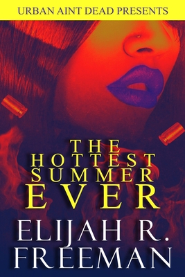 The Hottest Summer Ever - Freeman, Elijah R