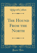 The Hound from the North (Classic Reprint)