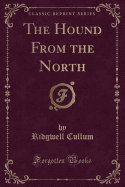 The Hound from the North (Classic Reprint)