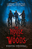 The House in the Woods: The Ghost Hunter Chronicles