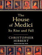The House of Medici: Its Rise and Fall