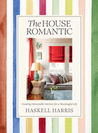 The House Romantic: Curating Memorable Interiors for a Meaningful Life